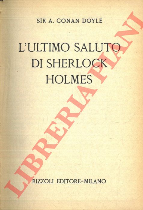 CONAN DOYLE Sir A. - - L'ultimo saluto di Sherlock Holmes.