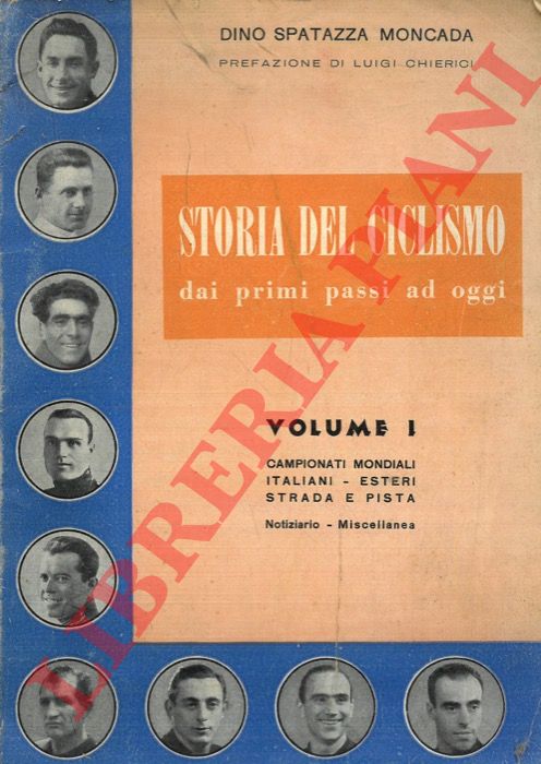 SPATAZZA MONCADA Dino - - Storia del ciclismo dai primi passi ad oggi. Volume I. Campionati mondiali. Italiani. Esteri. Strada e pista.