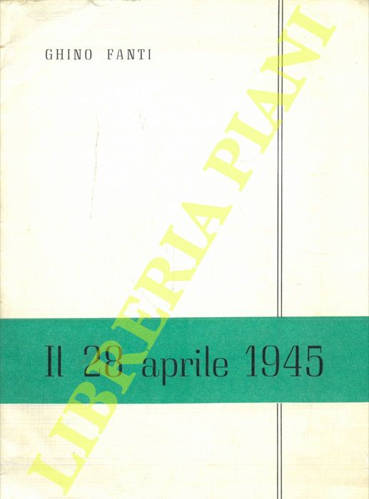 FANTI Ghino - - Il 28 aprile 1945.