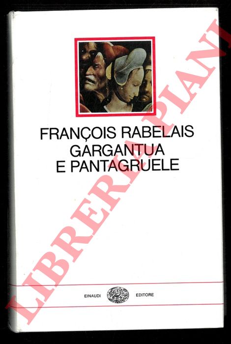 RABELAIS Franois - - Gargantua e Pantagruele. Prefazione e traduzione di Mario Bonfantini.