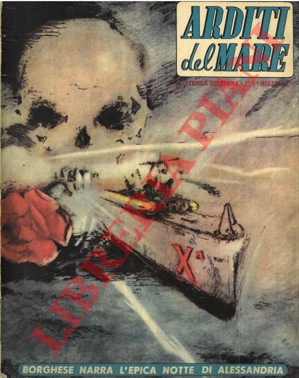 - - Arditi del mare. Borghese narra l'epica notte di Alessandria.