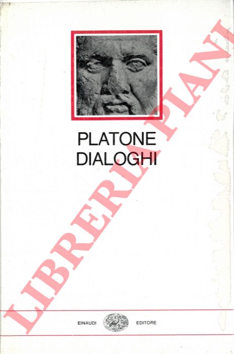 PLATONE - - Dialoghi. Eutifrone, Apologia di Socrate, Critone, Fedone, Assioco, Jone, Menone, Alcibide, Convito, Parmenide, Timeo. Fedro. Nella versione di Francesco Acri.