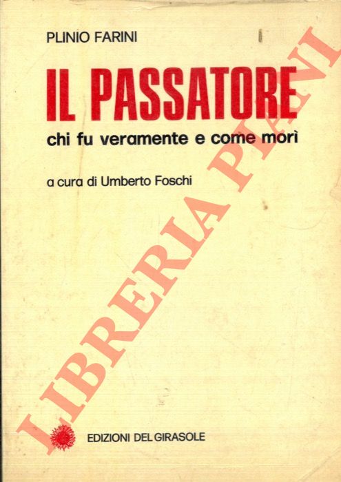 (FOSCHI Umberto) - - Il Passatore chi fu veramente e come mor
