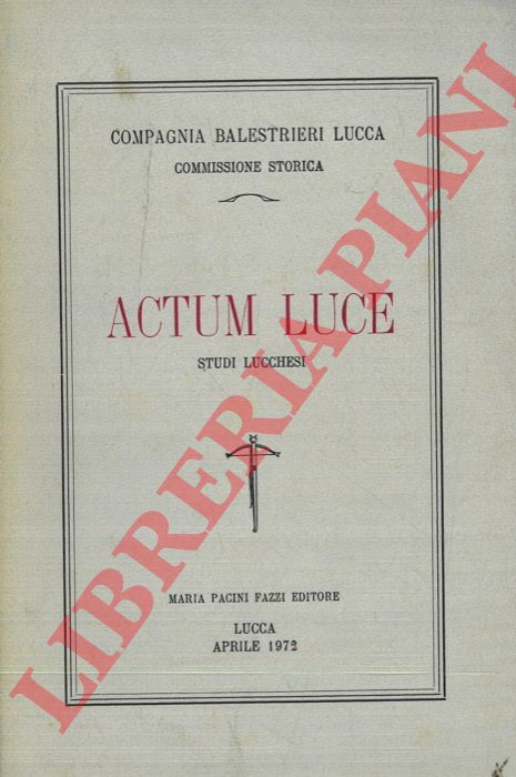 - - Actum luce. Rivista di studi lucchesi. 