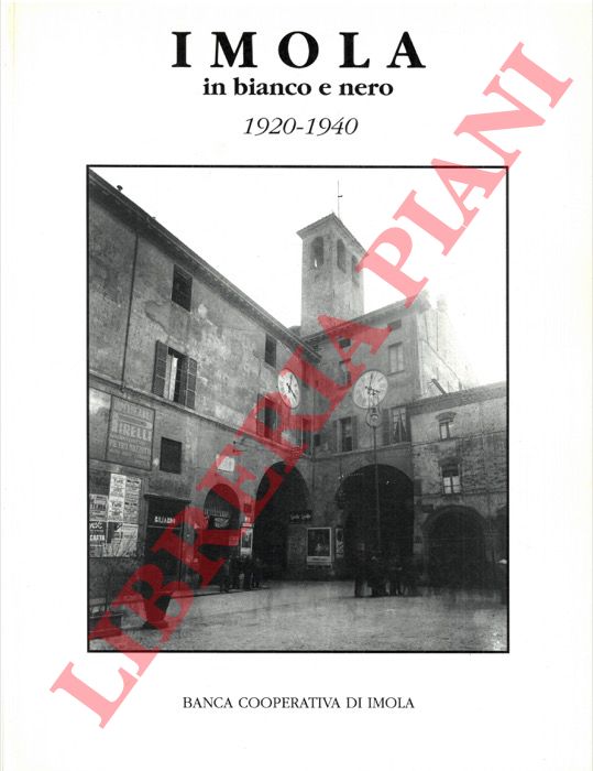 - - Imola in bianco e nero. 1920-1940.