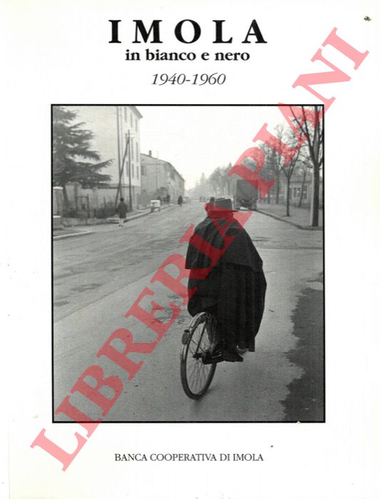 - - Imola in bianco e nero. 1940-1960.