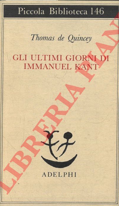DE QUINCEY Thomas - - Gli Ultimi Giorni di Immanuel Kant.