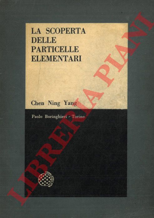 CHEN NING YANG - - La scoperta delle particelle elementari.