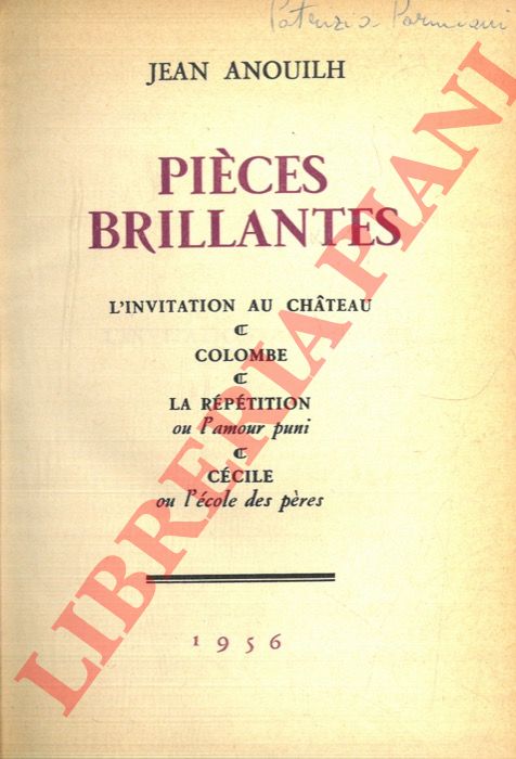 ANOUILH Jean - - Pices brillantes: L'invitation au chateau - Colombe - La rptition ou L'amour puni - Ccile ou L'cole des pres.