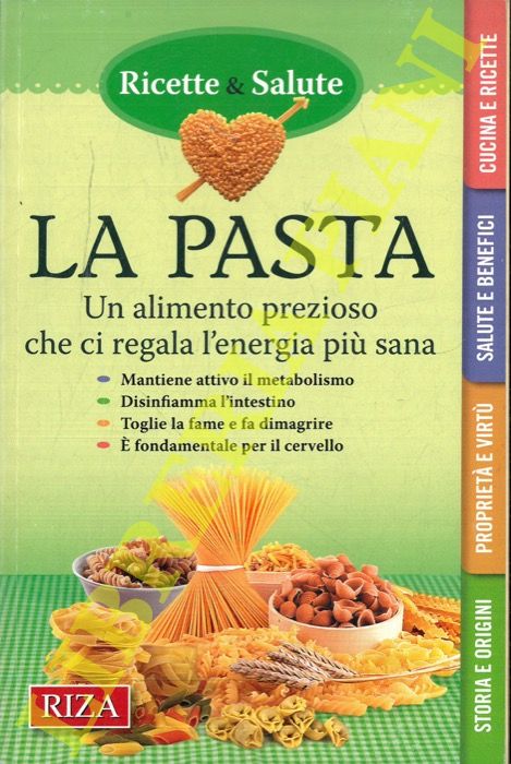 (CONRIERI Stefania) - - La pasta. Un alimento prezioso che ci regala l'energia pi sana.