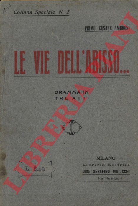 AMBROSI Primo Cesare - - Le vie dell'abisso... Dramma in tre atti.