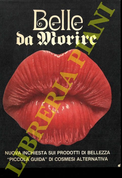 (PRINCIPI Massimo) - - Belle da morire. Nuova inchiesta sui prodotti di bellezza. 