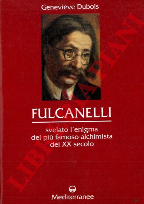 DUBOIS Genevive - - Fulcanelli. Svelato l'enigma del pi famoso alchimista del XX secolo.