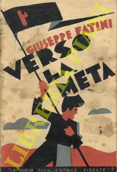 FATINI Giuseppe - - Verso la meta. Provvidenze e realizzazioni del fascismo. Lezioni di cultura fascista.