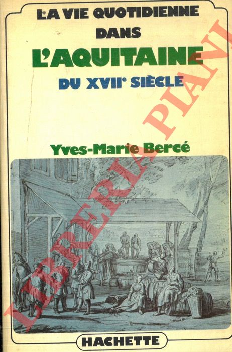 BERCE Yves-Marie - - La vie quotidienne dans l'Aquitaine du XVIIe sicle.