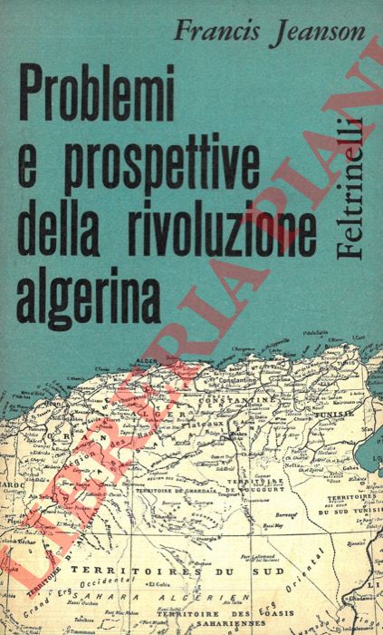 JEANSON Francis - - Problemi e prospettive della rivoluzione algerina.