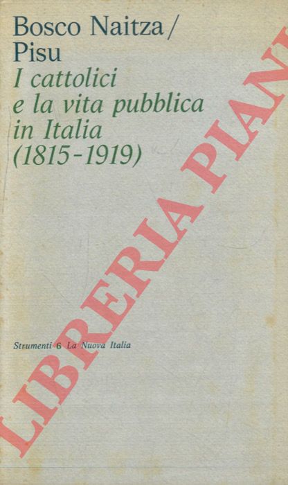 BOSCO NAITZA G. - PISU G. - - I cattolici  e la vita pubblica in Italia (1815-1919) .