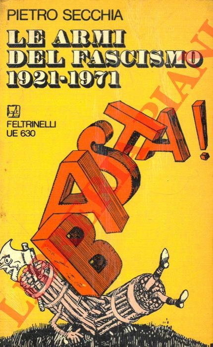 SECCHIA Pietro - - Le armi del fascismo (1921 - 1971).