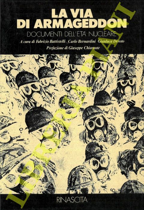 (BATTISTELLI Fabrizio - BERNARDINI Carlo - DEVOTO Gianluca) - - La via di Armageddon. Documenti dell'et nucleare.