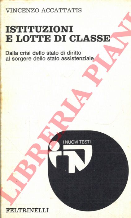 ACCATTATIS Vincenzo - - Istituzioni e lotte di classe. Dalla crisi dello stato di diritto al sorgere dello stato assistenziale.