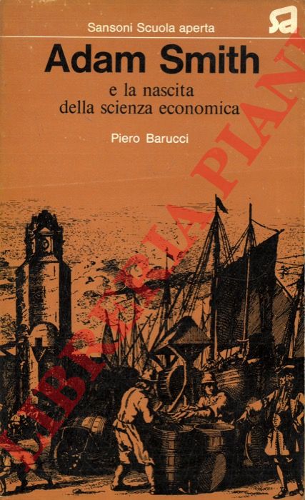 BARUCCI Piero - - Adam Smith e la nascita della scienza economica.