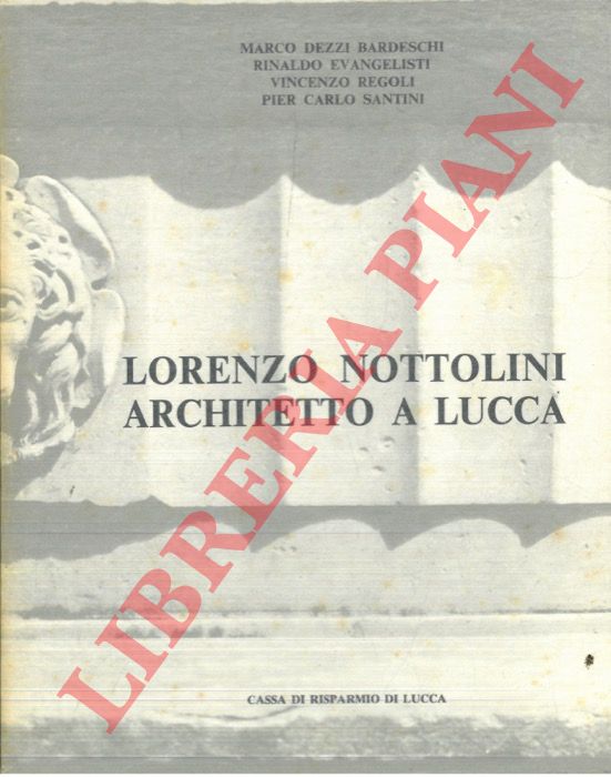(SANTINI Pier Carlo) - - Lorenzo Nottolini, architetto a Lucca.