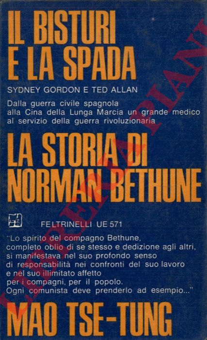 GORDON Sydney - ALLAN Ted - - Il bisturi e la spada. La storia del dottor Bethune.
