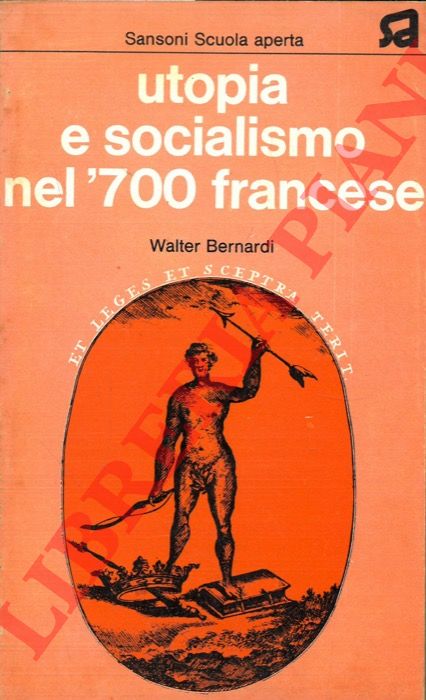 BERNARDI Walter - - Utopia e socialismo nel '700 francese.