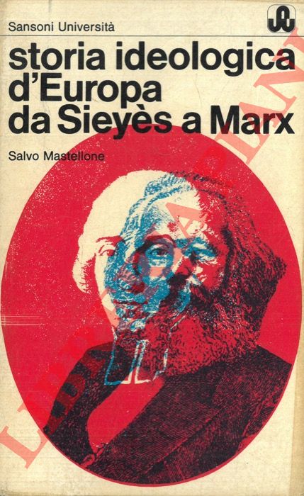 MASTELLONE Salvo - - Storia ideologica d'Europa da Sieys a Marx (1789 - 1848) .