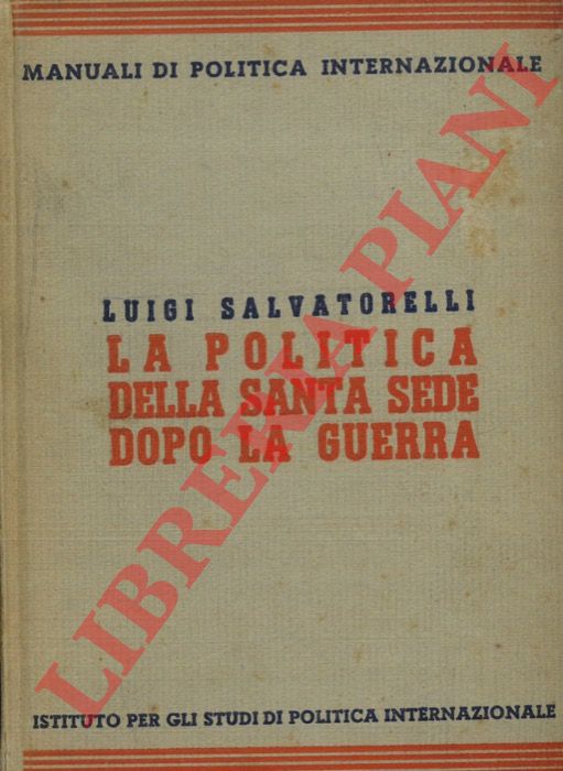 SALVATORELLI Luigi - - La politica della Santa Sede dopo la guerra.
