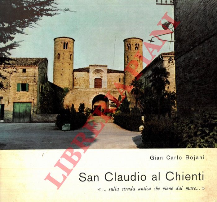 BOJANI Gian Carlo - - San Claudio al Chienti. '  sulla strada antica che viene dal mare...'
