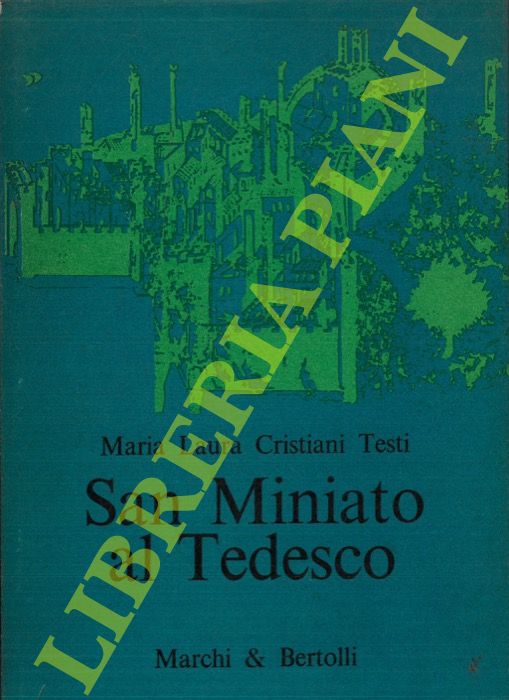 CRISTIANI TESTI Maria Laura - - San Miniato al Tedesco. Saggio di una storia urbanistica e architettonica.
