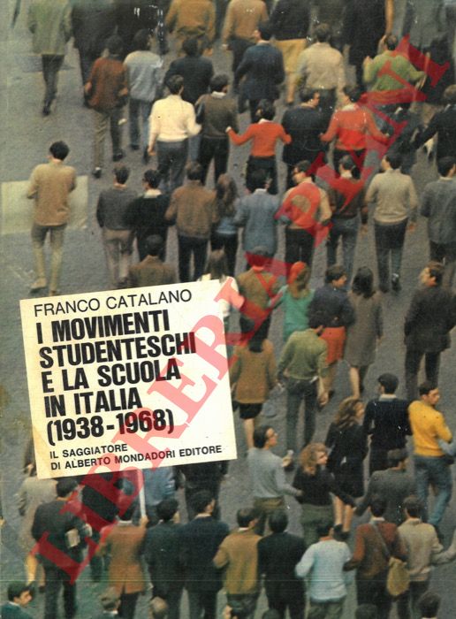 CATALANO Franco - - I movimenti studenteschi e la scuola in Italia (1938 - 1968).