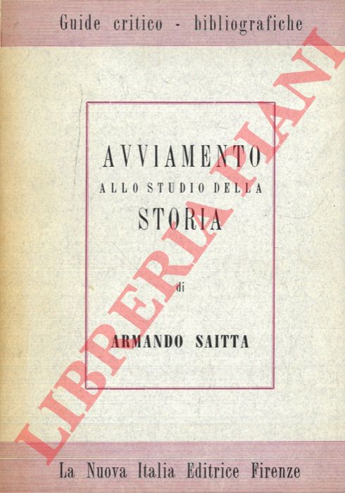 SAITTA Armando - - Avviamento allo studio della storia. Dall'antichit all'et moderna.