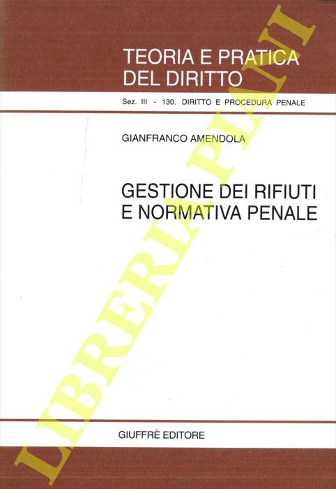 AMENDOLA Gianfranco - - Gestione dei rifiuti e normativa penale.