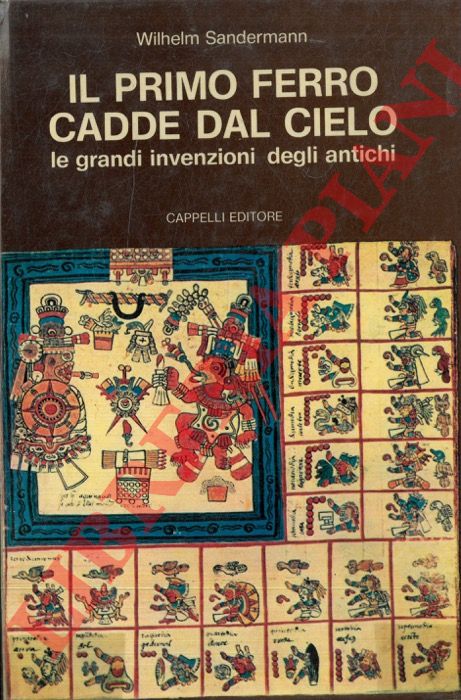 SANDERMANN Wilhelm - - Il primo ferro cadde dal cielo. Le grandi invenzioni degli antichi.