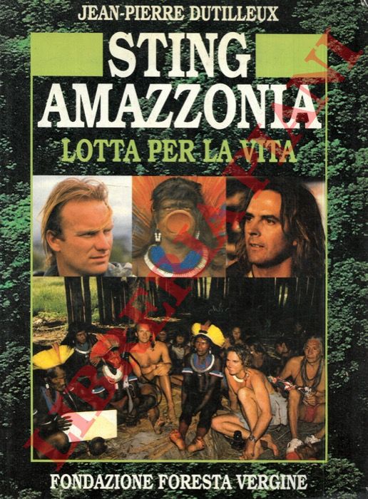 STING - DUTILLEUX Jean-Pierre - - Amazzonia. Lotta per la vita.