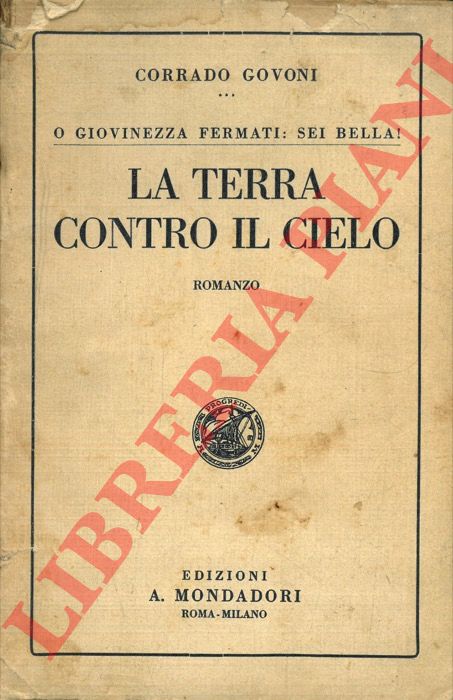 GOVONI Corrado - - O giovinezza, fermati: sei bella! La terra contro il cielo.