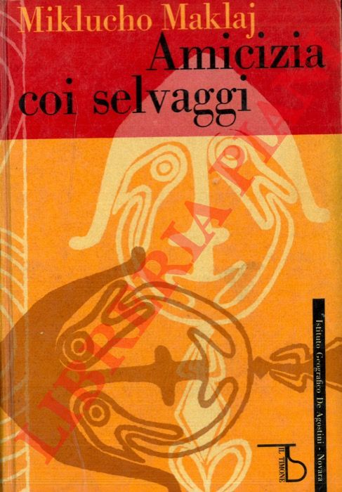 MAKLAJ Miklucho - - Amicizia coi selvaggi (Viaggi nella Nuova Guinea).