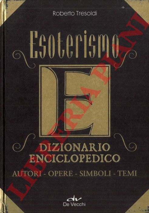 TRESOLDI Roberto - - Esoterismo. Dizionario Enciclopedico. Autori, Opere, Simboli, Temi.