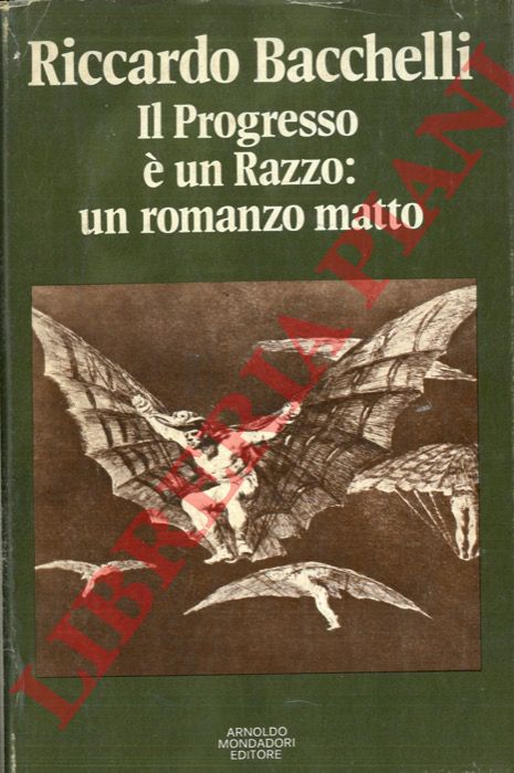 BACCHELLI Riccardo - - Il progresso  un razzo: un romanzo matto.