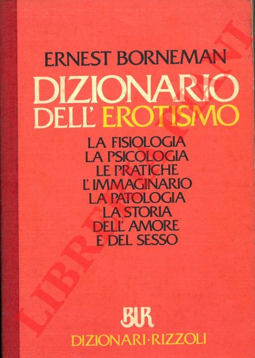BORNEMAN Ernest - - Dizionario dell'erotismo. La fisiologia la psicologia le pratiche l'immaginario la patologia la storia dell'amore e del sesso.
