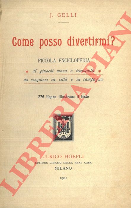 GELLI J. - - Come posso divertirmi? Piccola enciclopedia di giuochi mossi e tranquilli da eseguirsi in citt e in campagna.