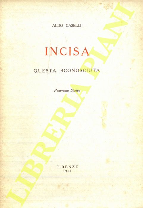 CASELLI Aldo - - Incisa questa sconosciuta. Panorama Storico.