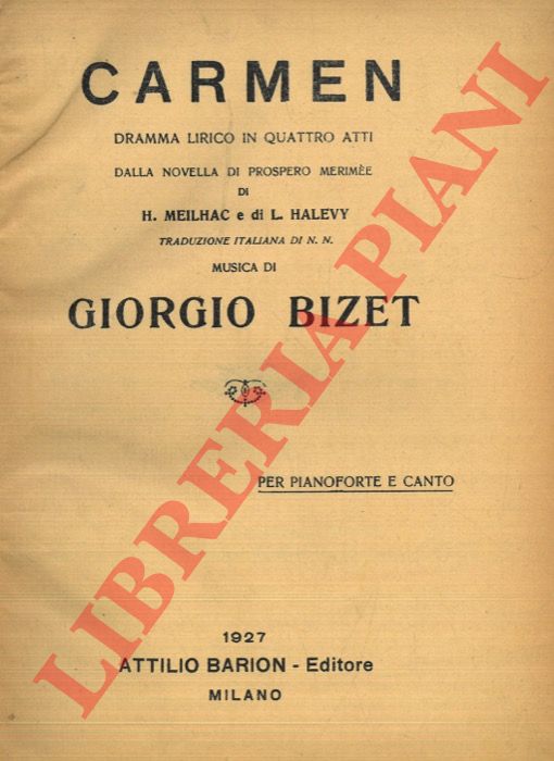 BIZET Giorgio - MEILHAC H. - HALEVY L. - MERIMEE - Prospero - - Carmen. Dramma lirico in quattro atti. Dalla novella di Prospero Mrime. Di E. Meilhac e L. Halvy. Musica di Giorgio Bizet. Per pianoforte e canto.