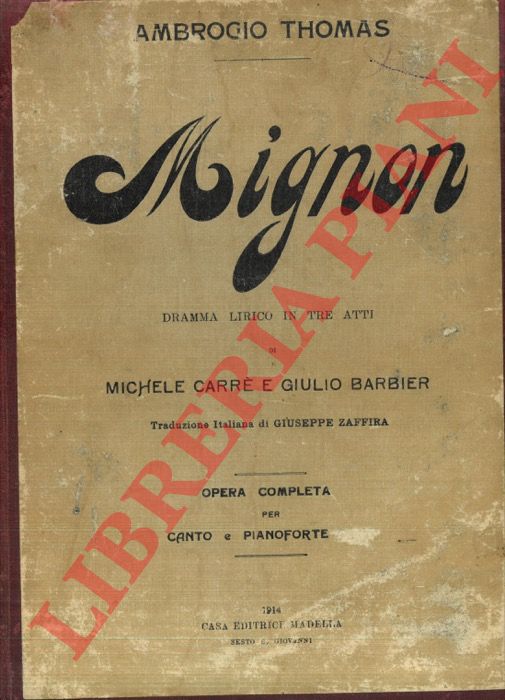 THOMAS Ambrogio - - Mignon. Dramma lirico in tre atti di Michele Carr e Giulio  Barbier. Traduzione italiana di Giuseppe Zaffira. Opera completa per canto e pianoforte.
