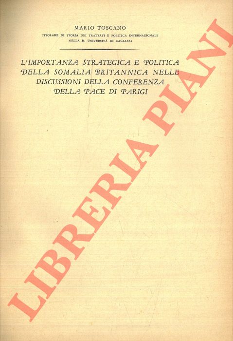 TOSCANO Mario - - L'importanza strategica e politica della Somalia britannica nelle discussioni della Conferenza della Pace di Parigi.