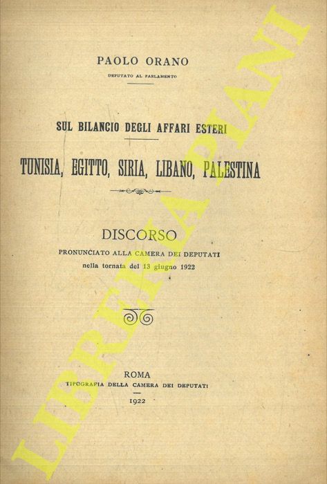 ORANO Paolo - - Sul bilancio degli Affari Esteri. Tunisia, Egitto, Siria, Libano, Palestina. Discorso pronunciato alla Camera dei Deputati nella tornata del 13 giugno 1922.