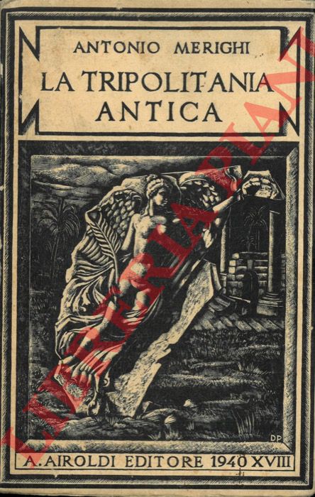 MERIGHI Antonio - - La Tripolitania antica. Dalle origini alla invasione degli arabi. Vol primo.