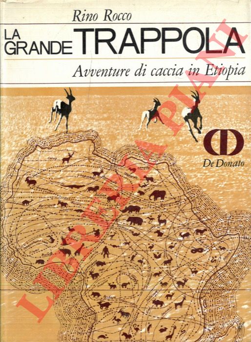 ROCCO Rino - - La grande trappola. Avventure di caccia in Etiopia.